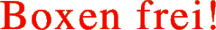 Boxen frei!